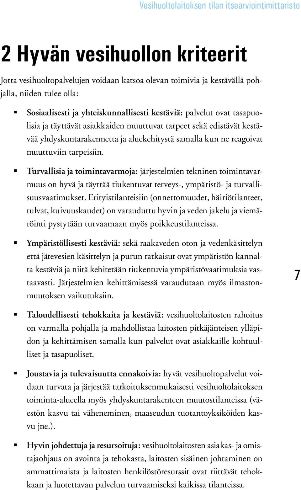 Turvallisia ja toimintavarmoja: järjestelmien tekninen toimintavarmuus on hyvä ja täyttää tiukentuvat terveys-, ympäristö- ja turvallisuusvaatimukset.