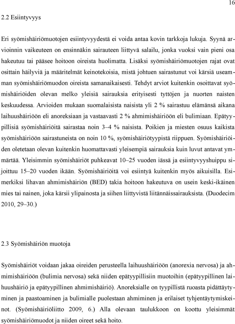 Lisäksi syömishäiriömuotojen rajat ovat osittain häilyviä ja määritelmät keinotekoisia, mistä johtuen sairastunut voi kärsiä useamman syömishäiriömuodon oireista samanaikaisesti.