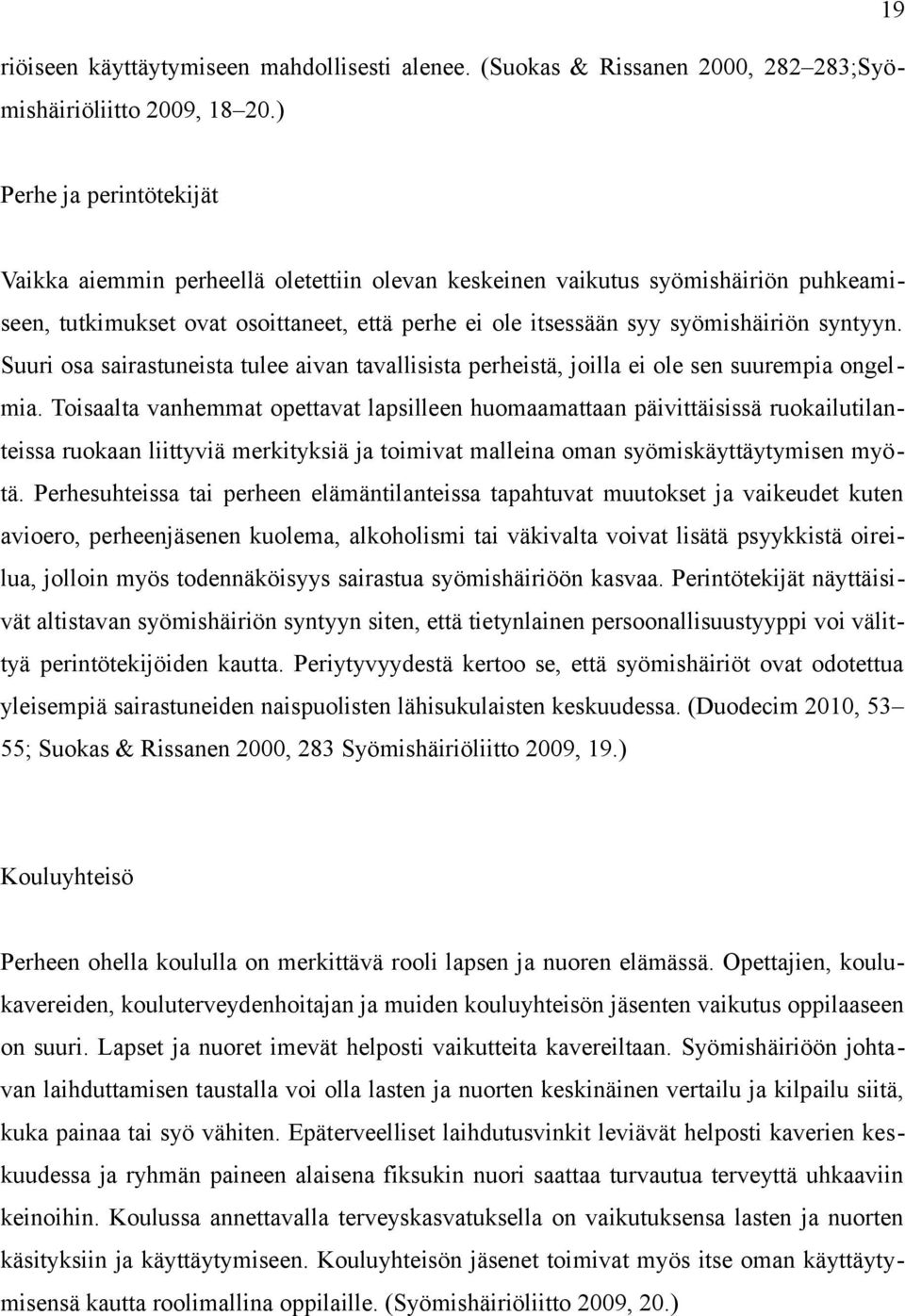 syntyyn. Suuri osa sairastuneista tulee aivan tavallisista perheistä, joilla ei ole sen suurempia ongelmia.