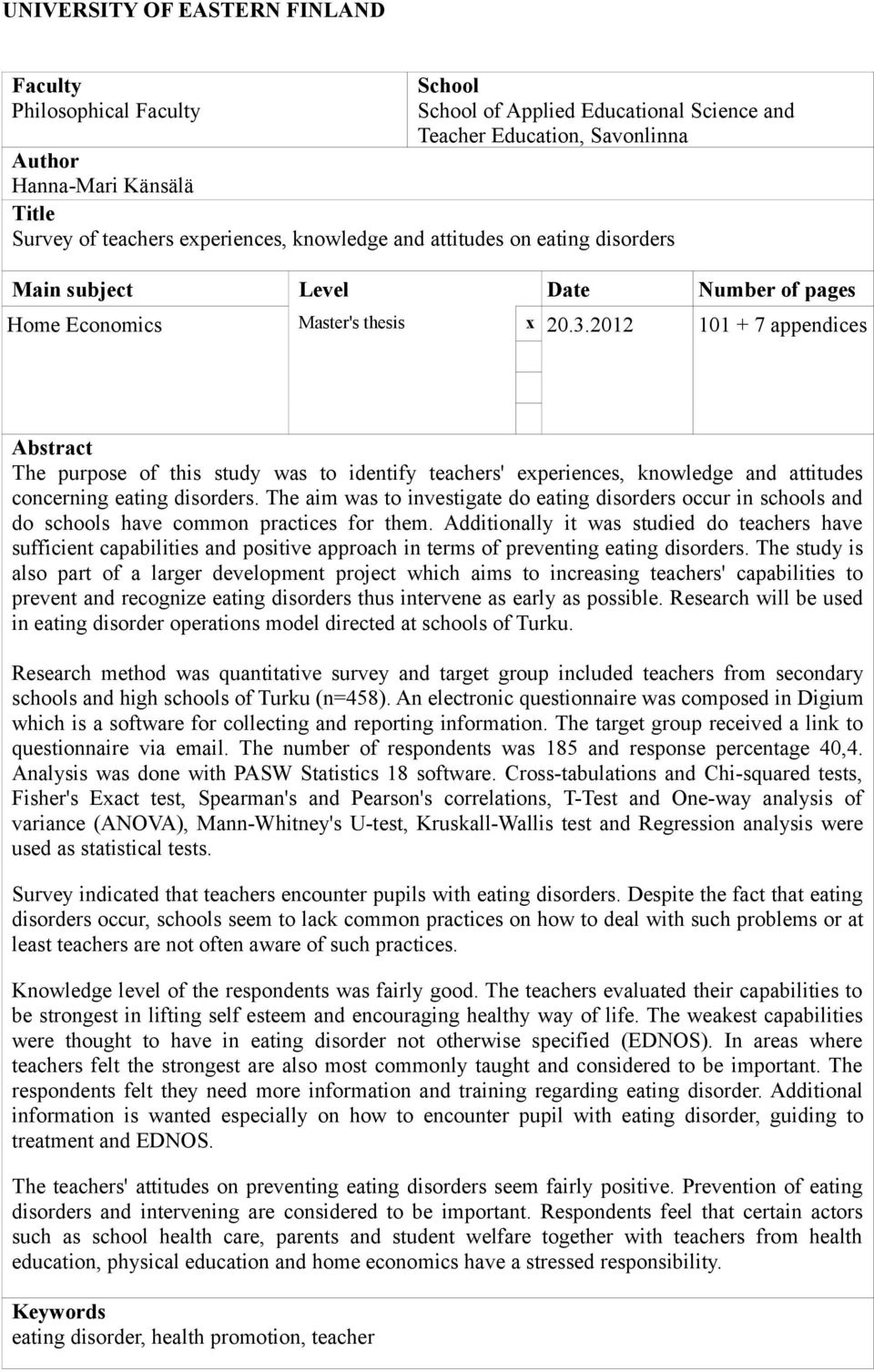 2012 101 + 7 appendices Abstract The purpose of this study was to identify teachers' experiences, knowledge and attitudes concerning eating disorders.