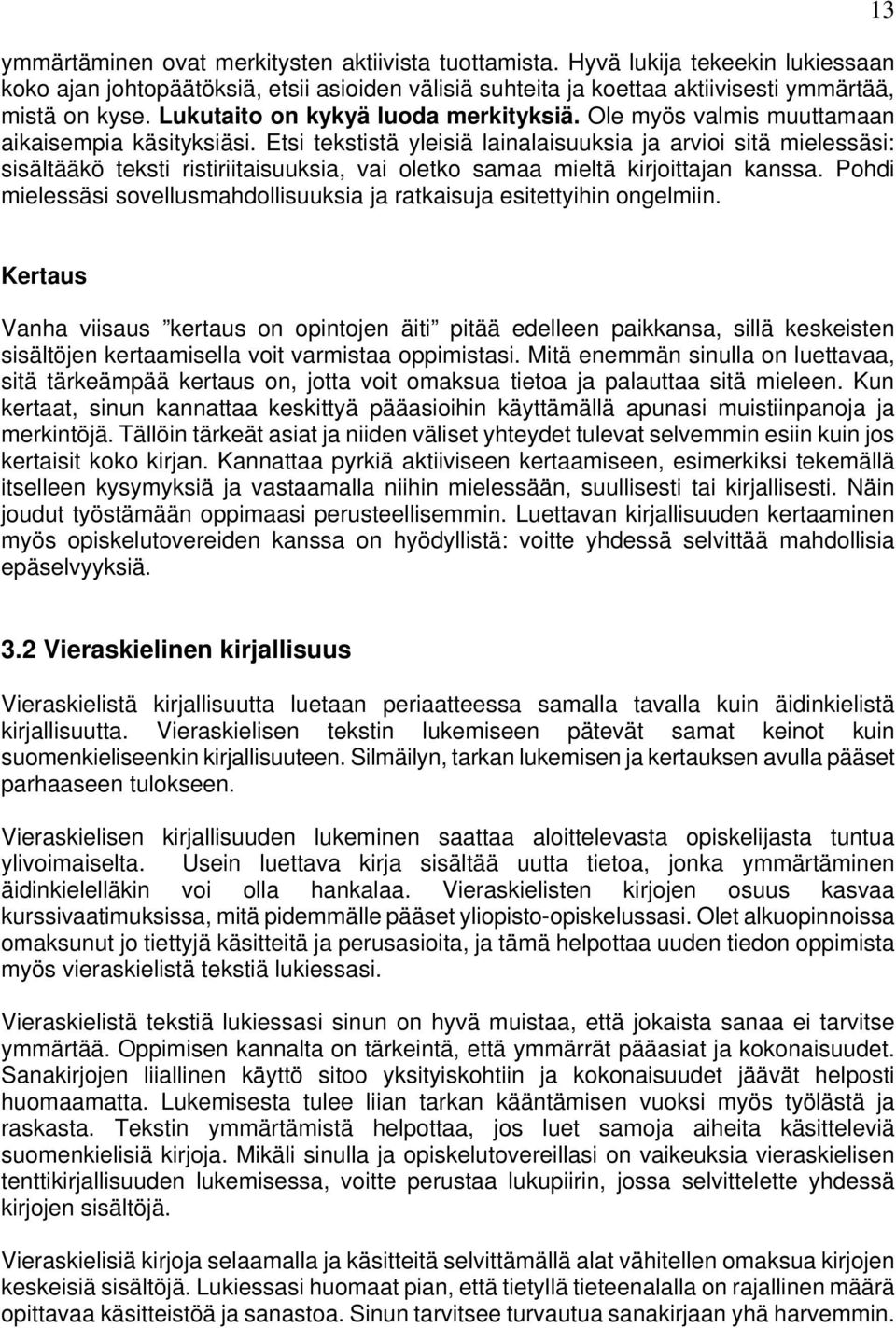 Etsi tekstistä yleisiä lainalaisuuksia ja arvioi sitä mielessäsi: sisältääkö teksti ristiriitaisuuksia, vai oletko samaa mieltä kirjoittajan kanssa.