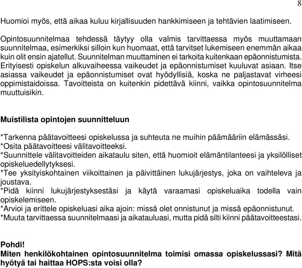 Suunnitelman muuttaminen ei tarkoita kuitenkaan epäonnistumista. Erityisesti opiskelun alkuvaiheessa vaikeudet ja epäonnistumiset kuuluvat asiaan.