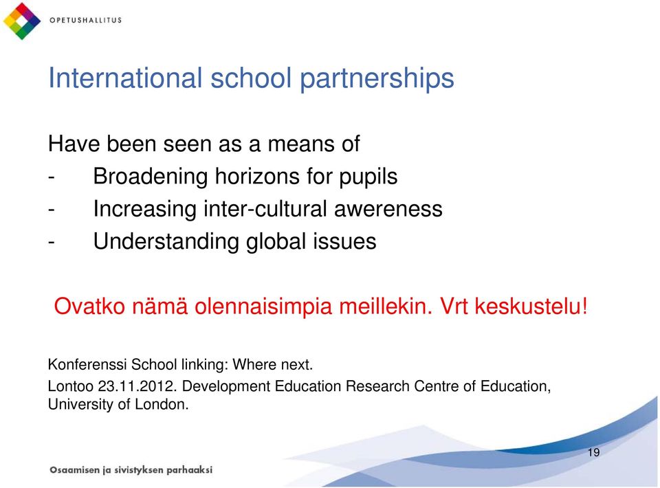 nämä olennaisimpia meillekin. Vrt keskustelu! Konferenssi School linking: Where next.