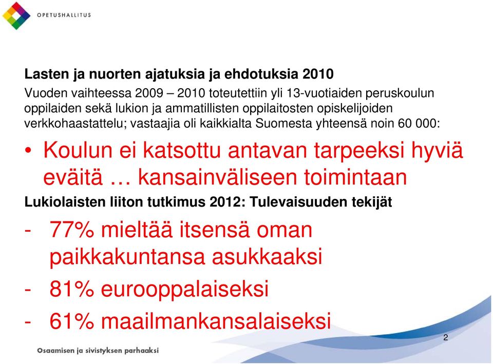 yhteensä noin 60 000: Koulun ei katsottu antavan tarpeeksi hyviä eväitä kansainväliseen toimintaan Lukiolaisten liiton