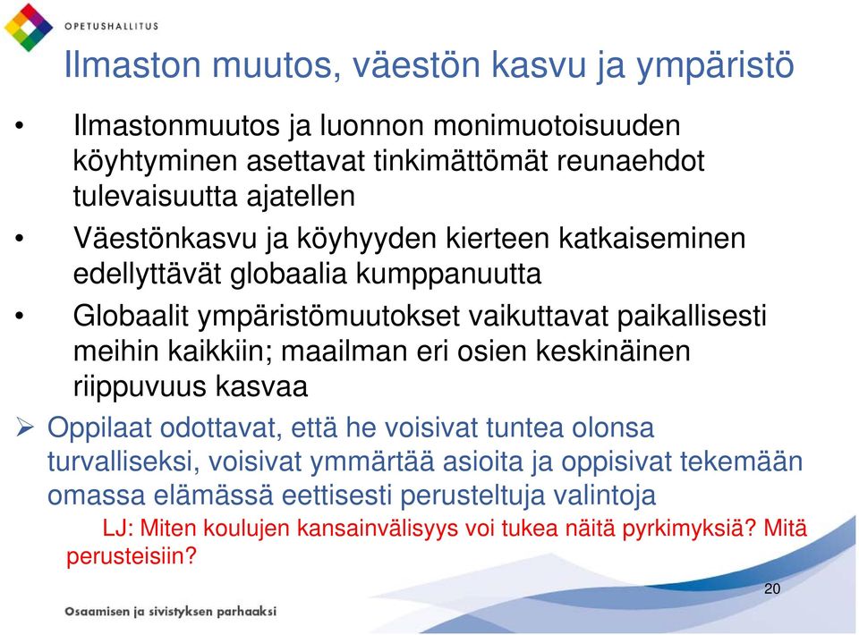 meihin kaikkiin; maailman eri osien keskinäinen riippuvuus kasvaa Oppilaat odottavat, että he voisivat tuntea olonsa turvalliseksi, voisivat ymmärtää