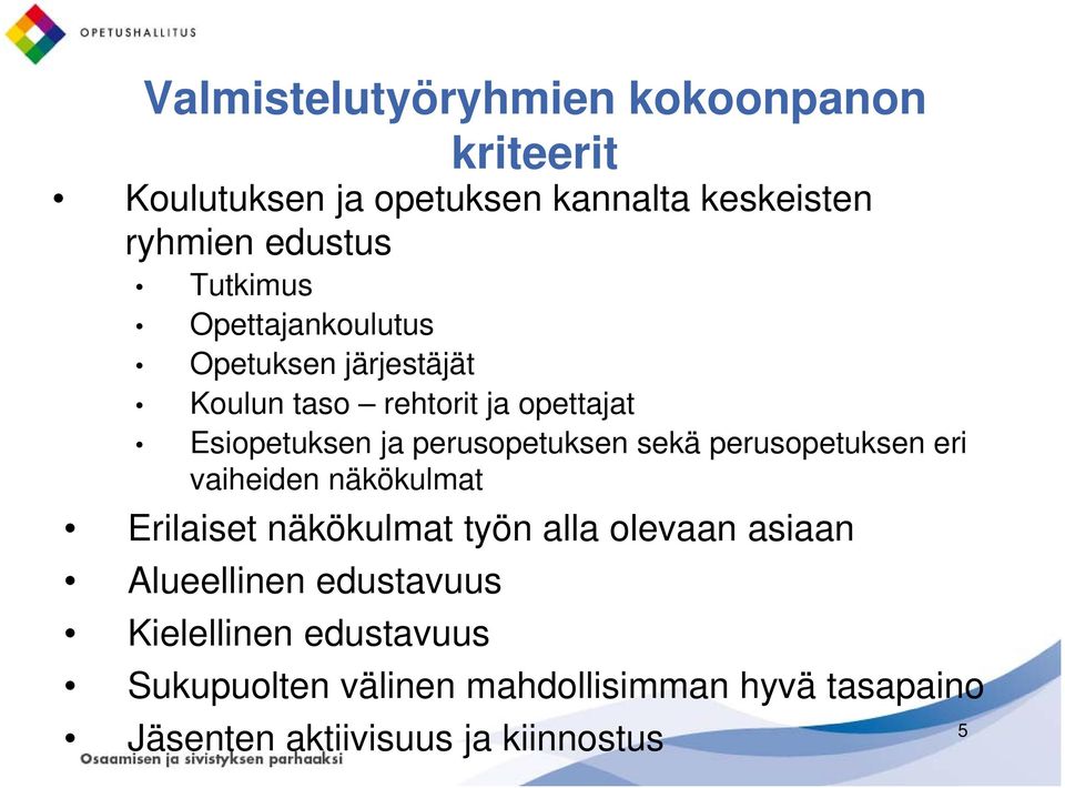 perusopetuksen sekä perusopetuksen eri vaiheiden näkökulmat Erilaiset näkökulmat työn alla olevaan asiaan