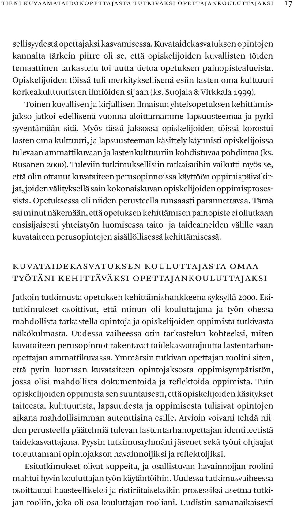 Opiskelijoidentöissätulimerkityksellisenäesiinlastenomakulttuuri korkeakulttuuristenilmiöidensijaan(ks.suojala&virkkala999).