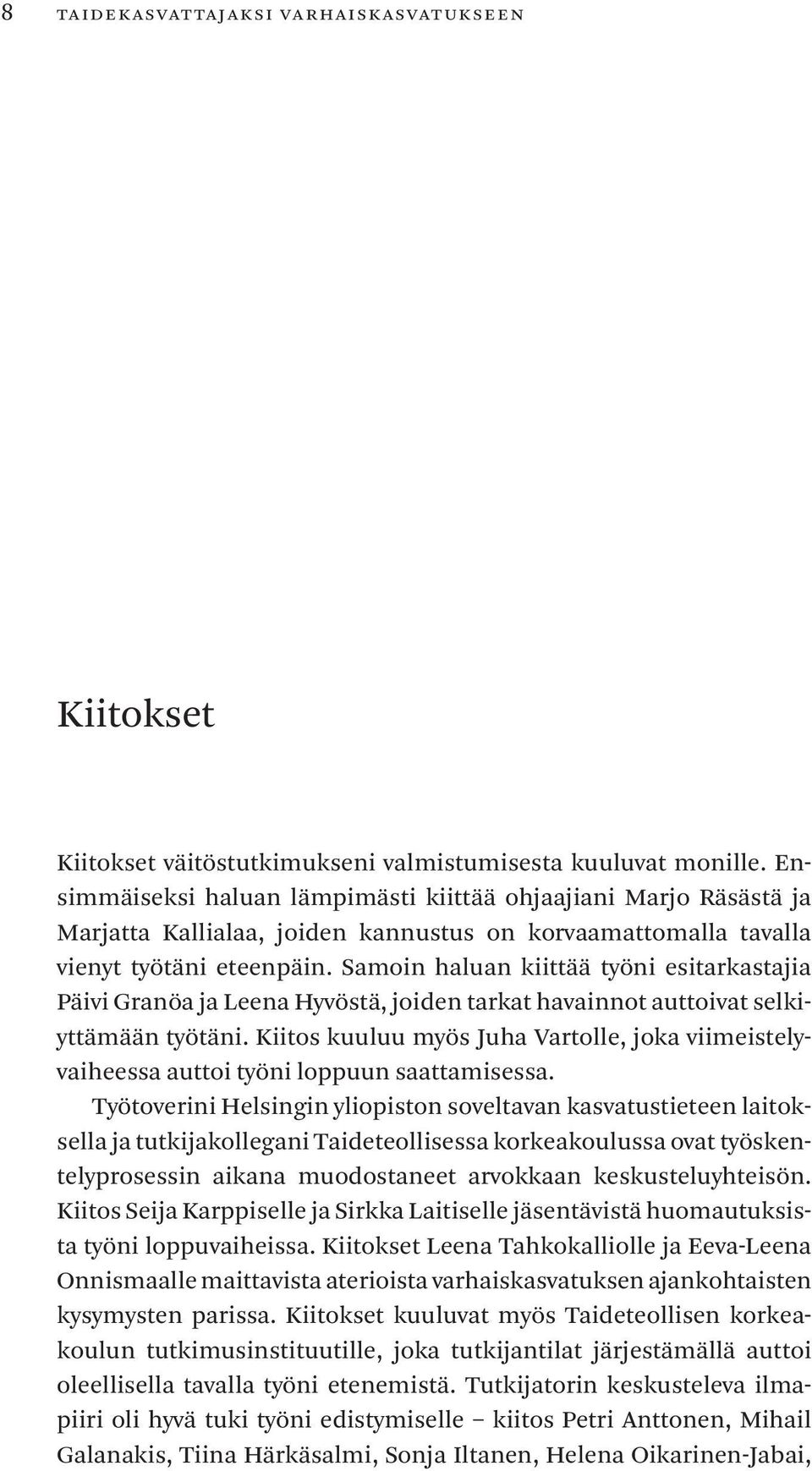 Samoin haluan kiittää työni esitarkastajia PäiviGranöajaLeenaHyvöstä,joidentarkathavainnotauttoivatselkiyttämääntyötäni.