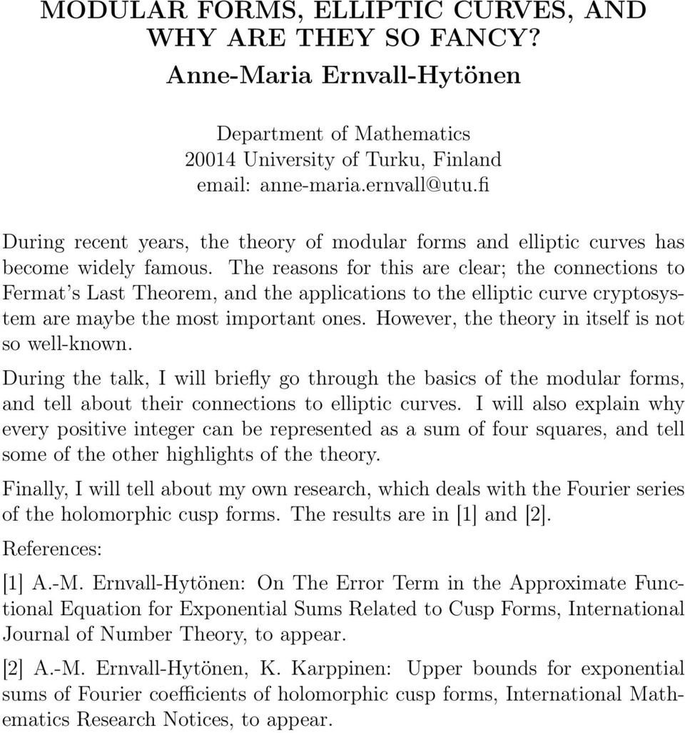 The reasons for this are clear; the connections to Fermat s Last Theorem, and the applications to the elliptic curve cryptosystem are maybe the most important ones.