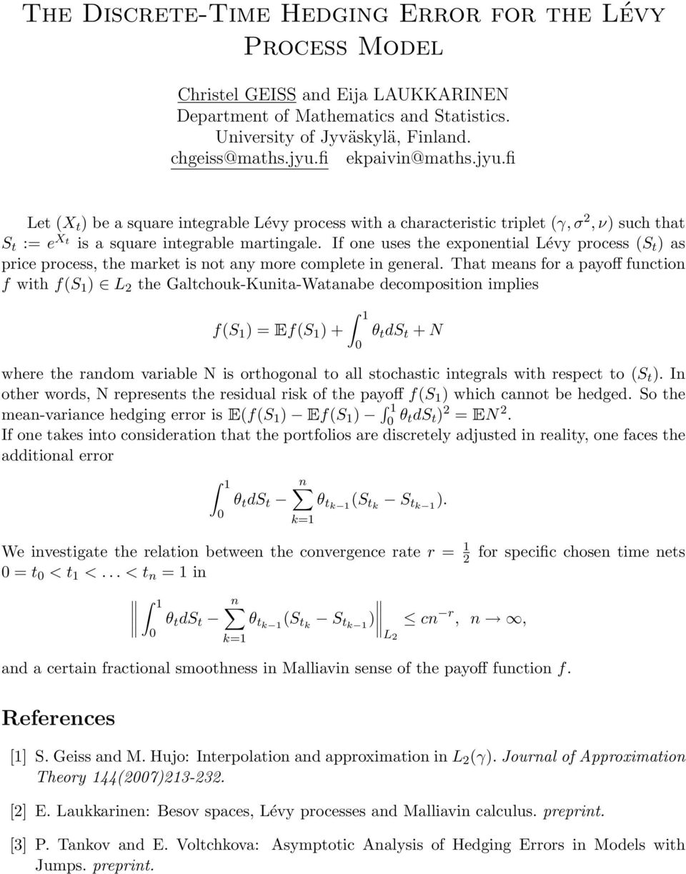 If one uses the exponential Lévy process (S t ) as price process, the market is not any more complete in general.