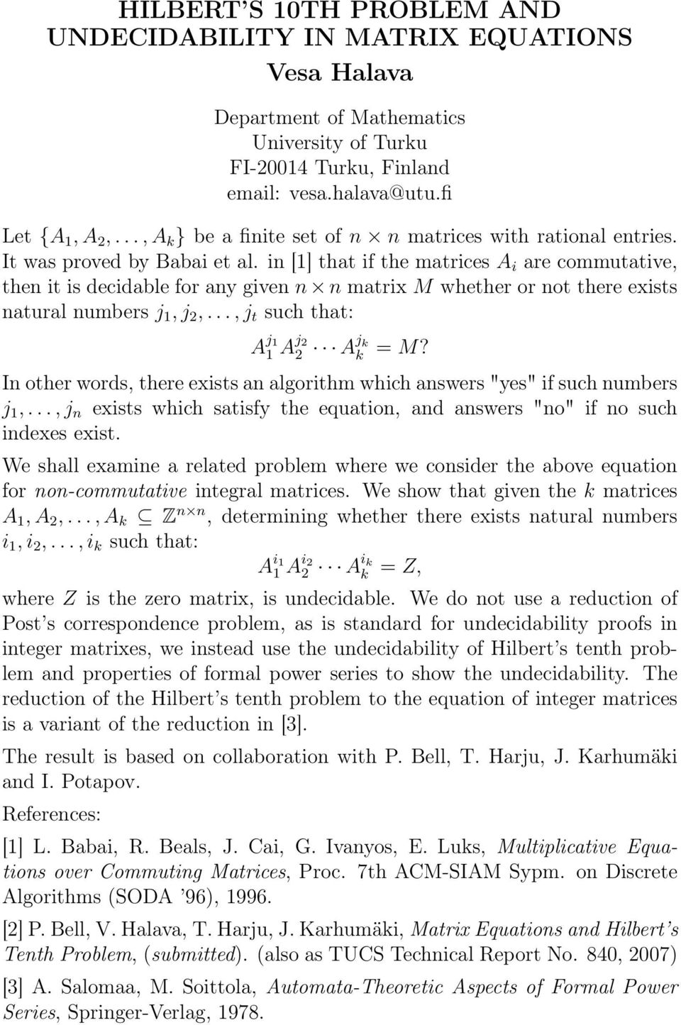 in [1] that if the matrices A i are commutative, then it is decidable for any given n n matrix M whether or not there exists natural numbers j 1, j 2,..., j t such that: A j 1 1 A j 2 2 A j k k = M?