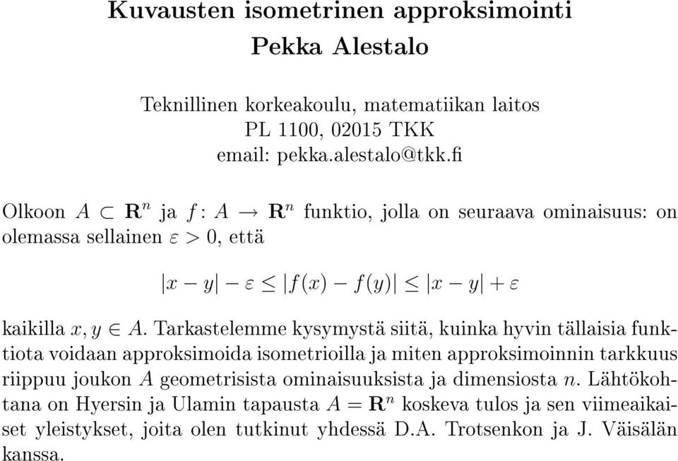 Tarkastelemme kysymystä siitä, kuinka hyvin tällaisia funktiota voidaan approksimoida isometrioilla ja miten approksimoinnin tarkkuus riippuu joukon A