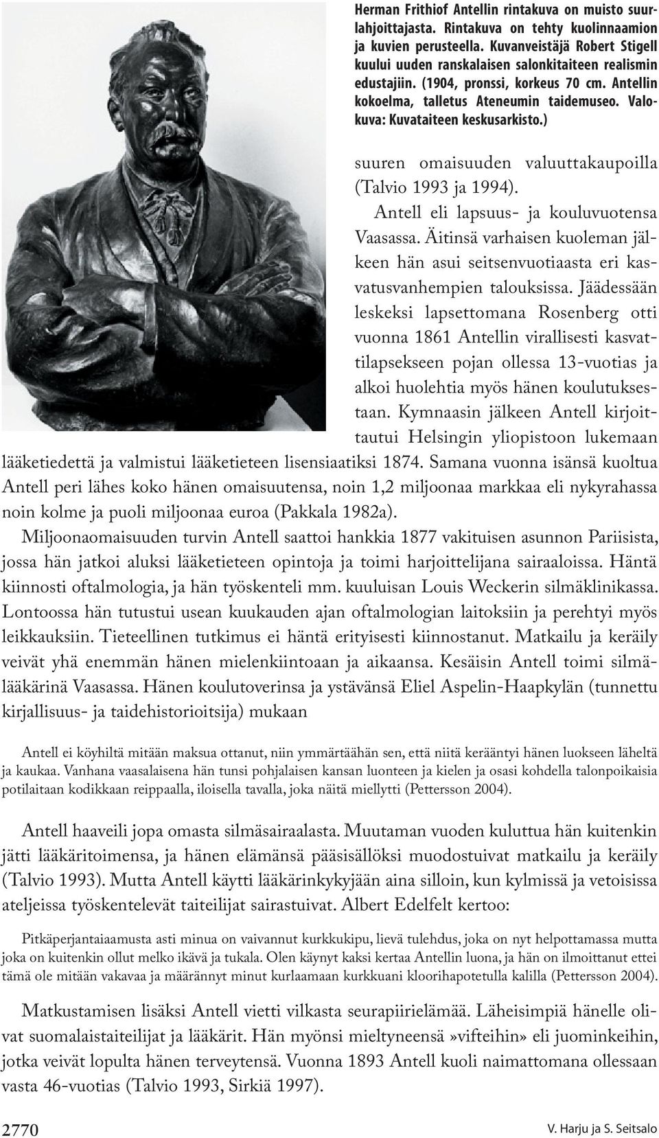 Valokuva: Kuvataiteen keskus arkisto.) suuren omaisuuden valuuttakaupoilla (Talvio 1993 ja 1994). Antell eli lapsuus- ja kouluvuotensa Vaasassa.