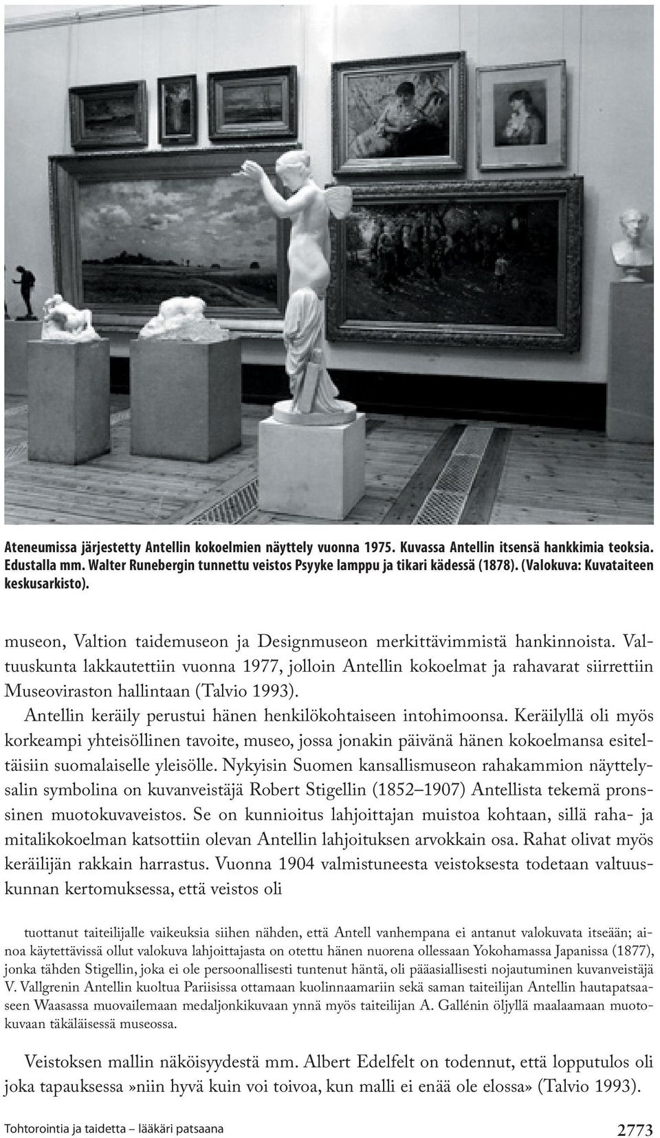 Valtuuskunta lakkautettiin vuonna 1977, jolloin Antellin kokoelmat ja rahavarat siirrettiin Museoviraston hallintaan (Talvio 1993). Antellin keräily perustui hänen henkilökohtaiseen intohimoonsa.