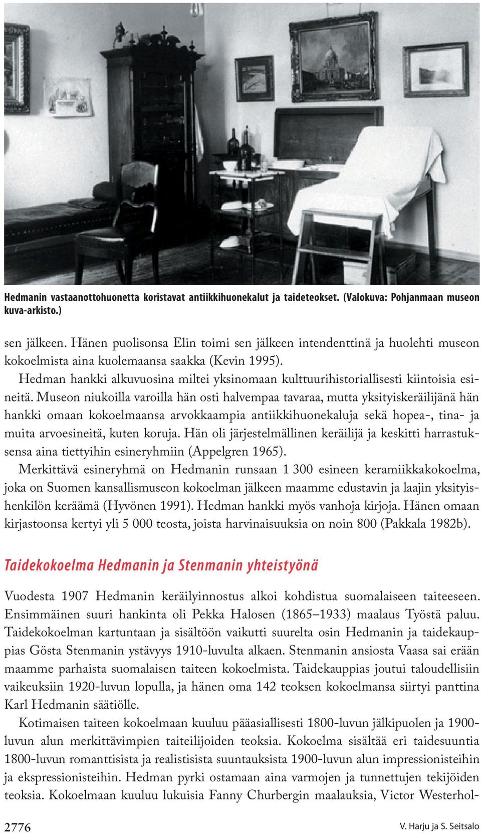 Hedman hankki alkuvuosina miltei yksinomaan kulttuurihistoriallisesti kiintoisia esineitä.