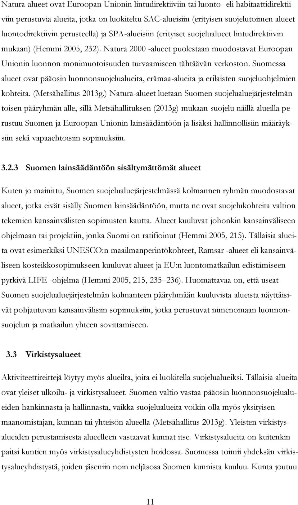 Natura 2000 -alueet puolestaan muodostavat Euroopan Unionin luonnon monimuotoisuuden turvaamiseen tähtäävän verkoston.