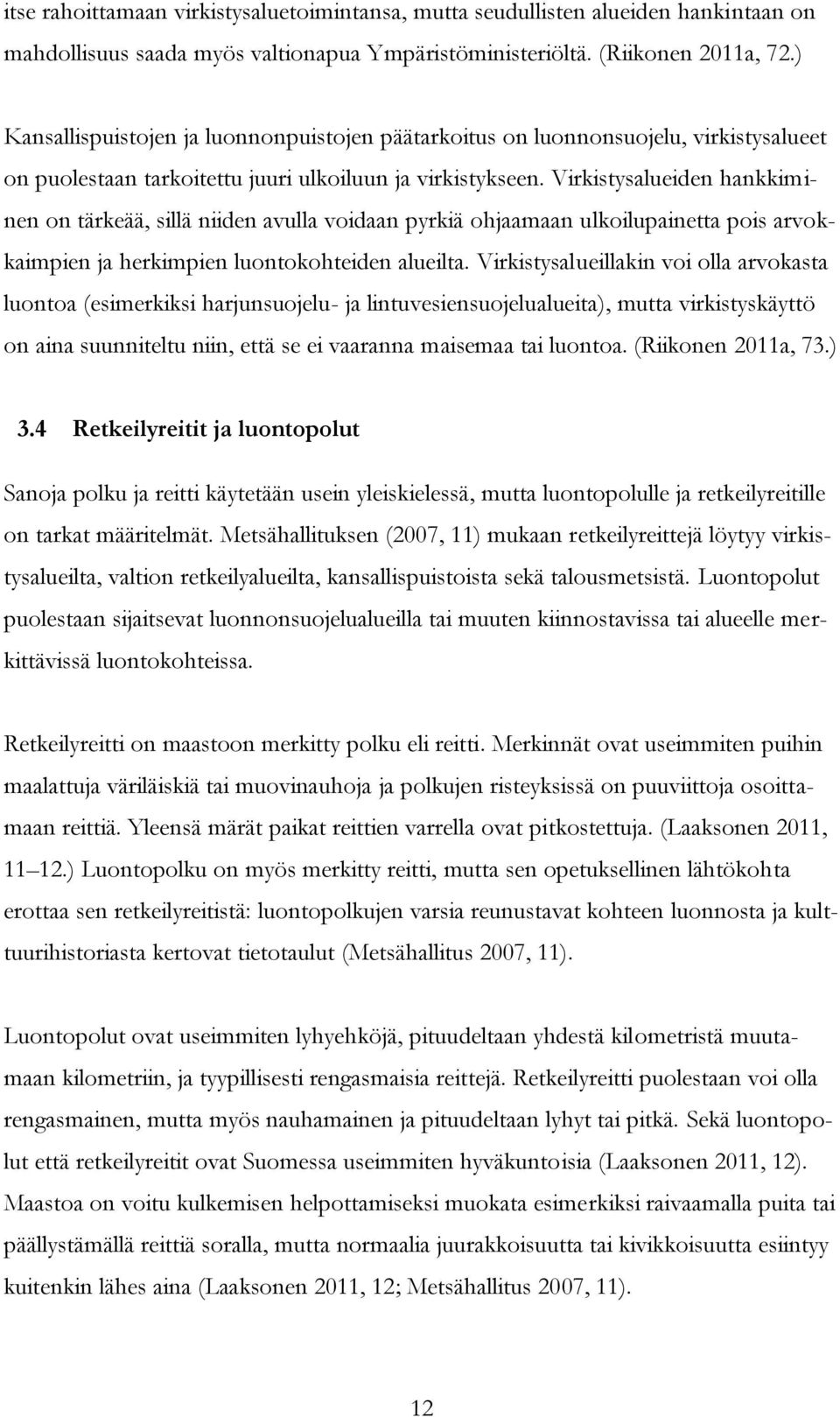 Virkistysalueiden hankkiminen on tärkeää, sillä niiden avulla voidaan pyrkiä ohjaamaan ulkoilupainetta pois arvokkaimpien ja herkimpien luontokohteiden alueilta.