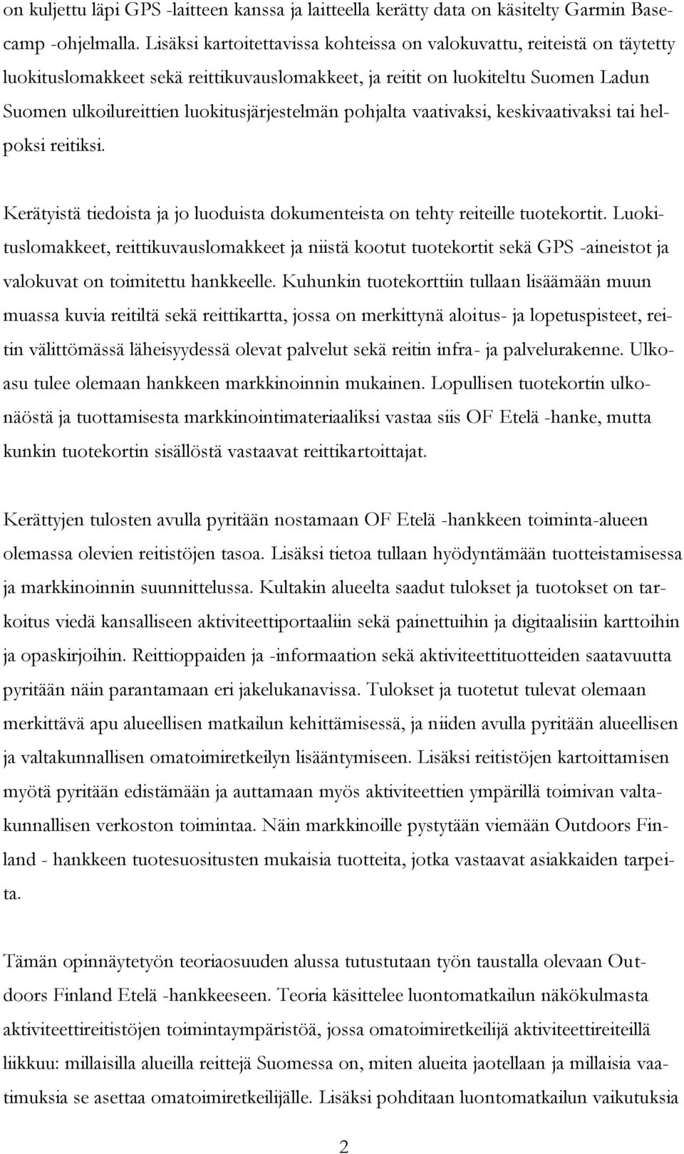 pohjalta vaativaksi, keskivaativaksi tai helpoksi reitiksi. Kerätyistä tiedoista ja jo luoduista dokumenteista on tehty reiteille tuotekortit.