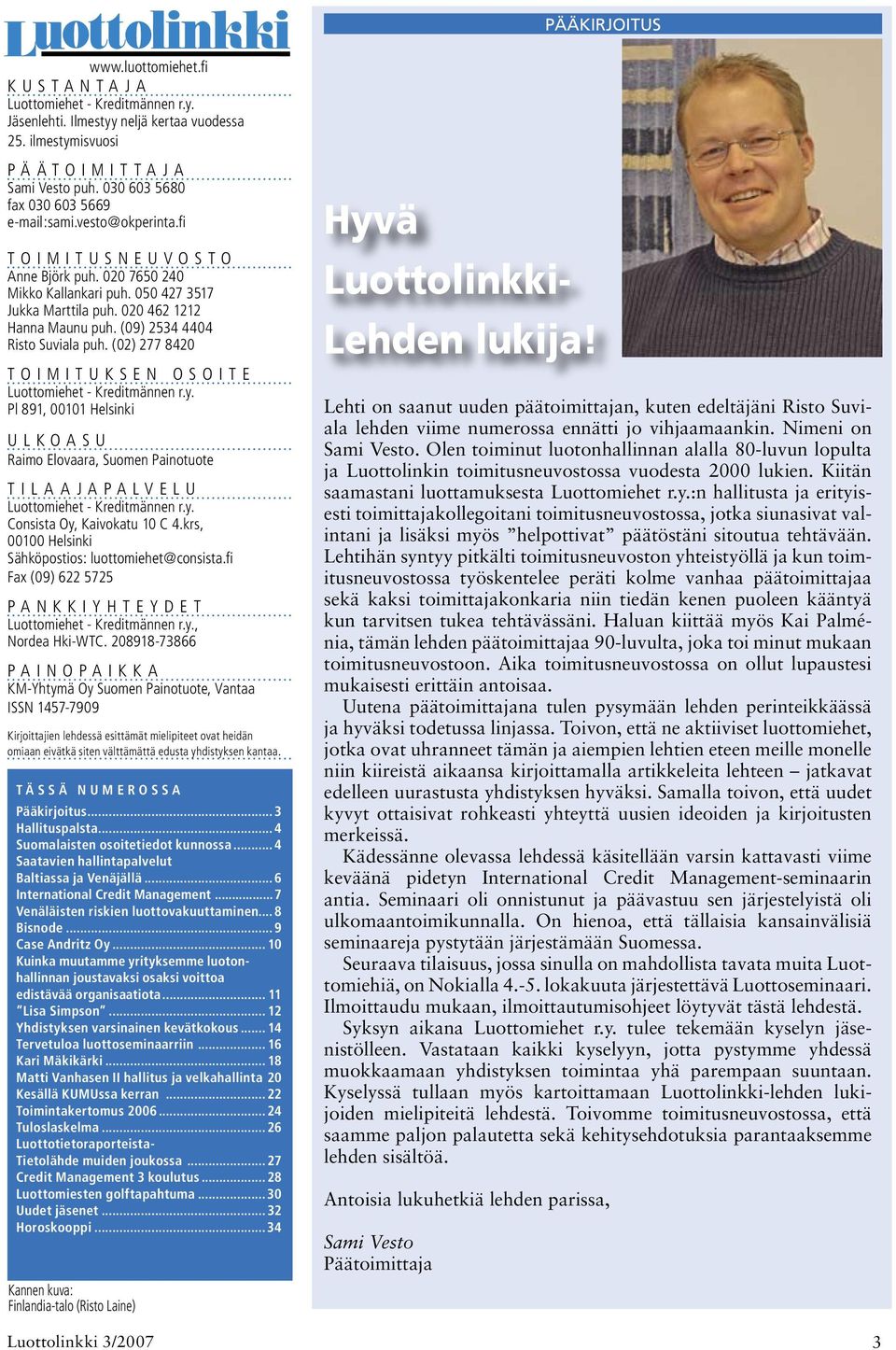020 462 1212 Hanna Maunu puh. (09) 2534 4404 Risto Suviala puh. (02) 277 8420 T O I M I T U K S E N O S O I T E Luottomiehet - Kreditmännen r.y.