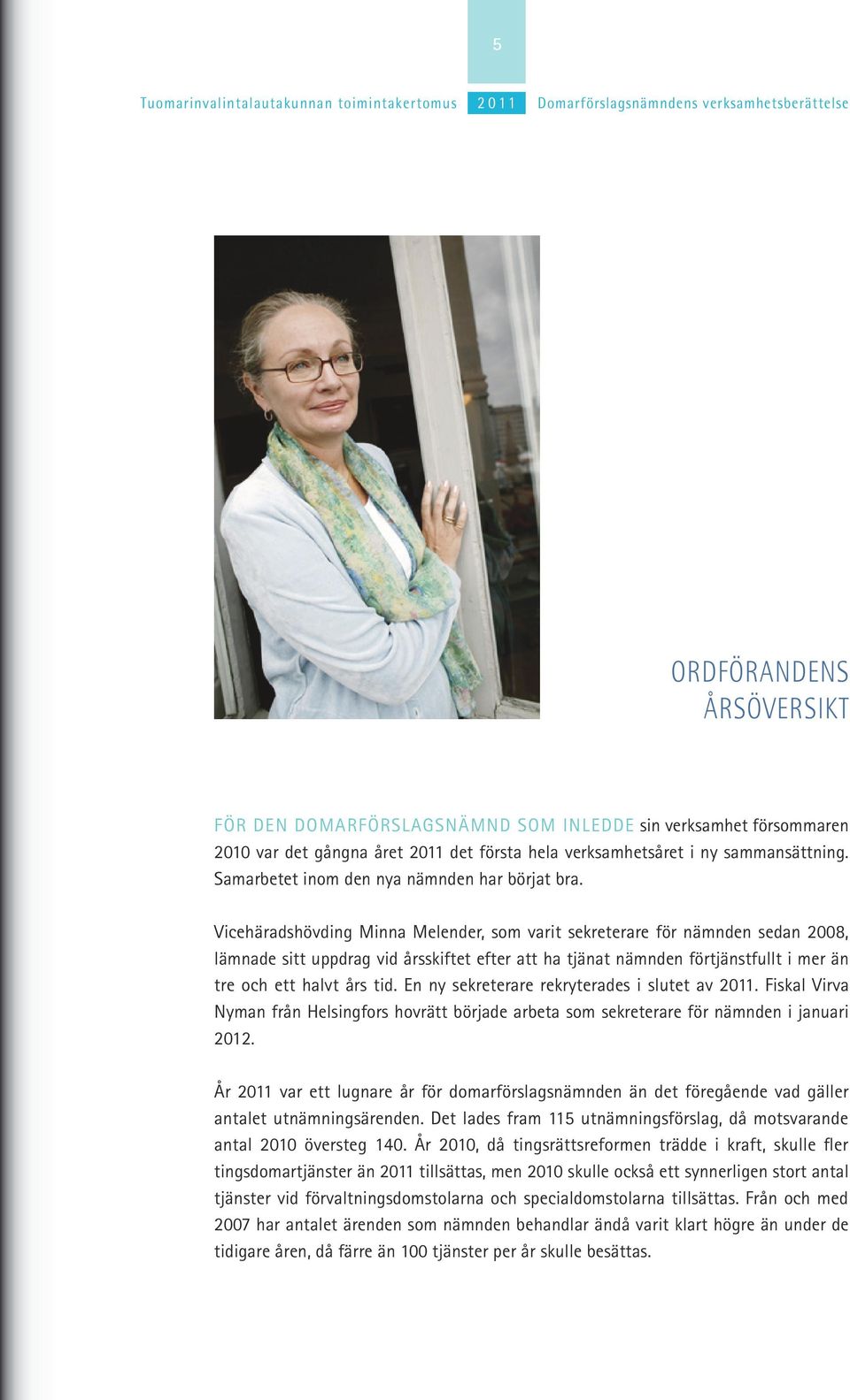 Vicehäradshövding Minna Melender, som varit sekreterare för nämnden sedan 2008, lämnade sitt uppdrag vid årsskiftet efter att ha tjänat nämnden förtjänstfullt i mer än tre och ett halvt års tid.