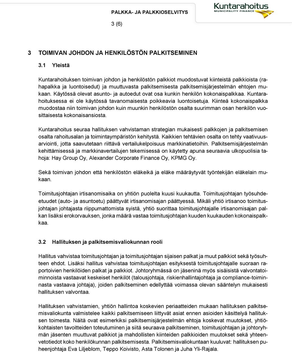 mukaan. Käytössä olevat asunto- ja autoedut ovat osa kunkin henkilön kokonaispalkkaa. Kuntarahoituksessa ei ole käytössä tavanomaisesta poikkeavia luontoisetuja.