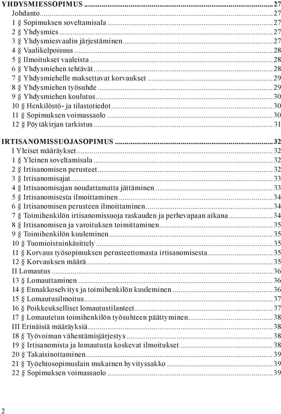 .. 31 IRTISANOMISSUOJASOPIMUS...32 I Yleiset määräykset...32 1 Yleinen soveltamisala...32 2 Irtisanomisen perusteet...32 3 Irtisanomisajat...33 4 Irtisanomisajan noudattamatta jättäminen.