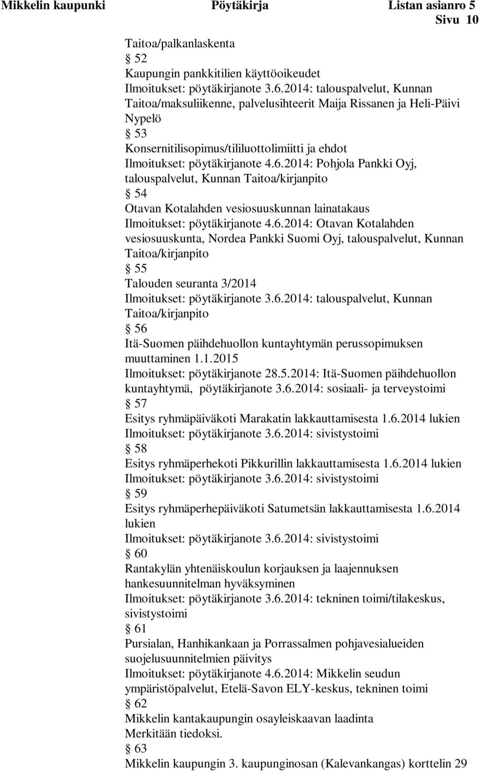 2014: Pohjola Pankki Oyj, talouspalvelut, Kunnan Taitoa/kirjanpito 54 Otavan Kotalahden vesiosuuskunnan lainatakaus Ilmoitukset: pöytäkirjanote 4.6.