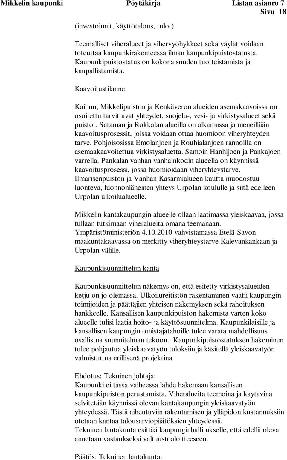 Kaavoitustilanne Kaihun, Mikkelipuiston ja Kenkäveron alueiden asemakaavoissa on osoitettu tarvittavat yhteydet, suojelu-, vesi- ja virkistysalueet sekä puistot.