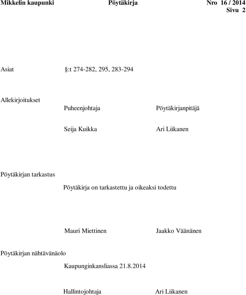 Pöytäkirjan tarkastus Pöytäkirja on tarkastettu ja oikeaksi todettu Mauri Miettinen