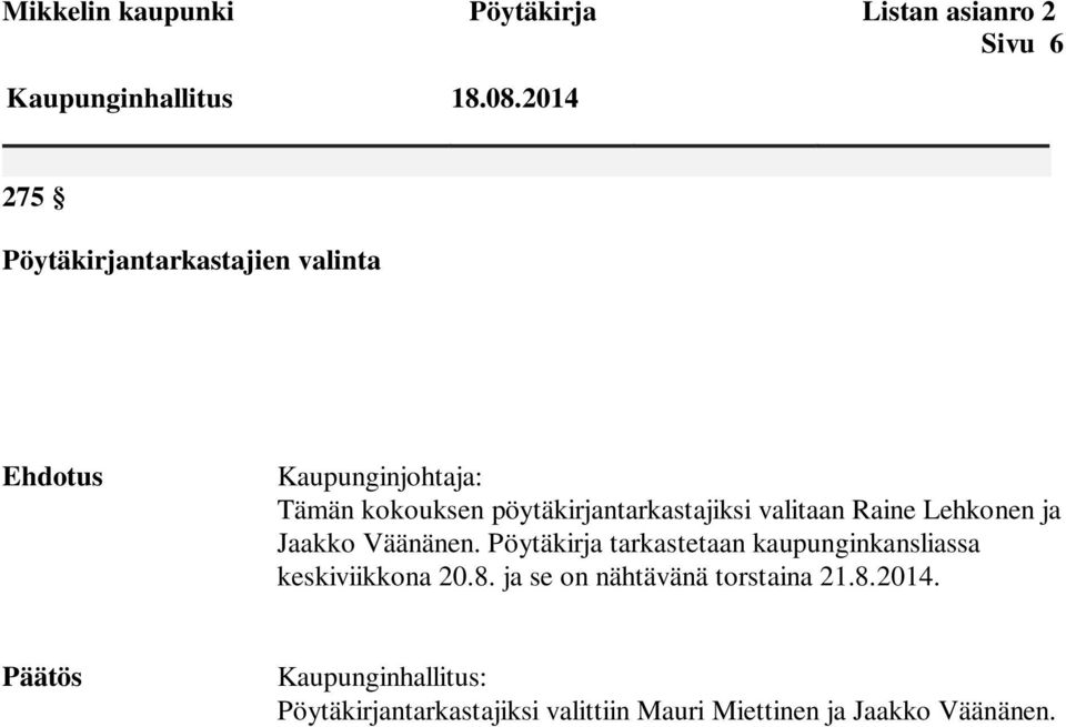 valitaan Raine Lehkonen ja Jaakko Väänänen. Pöytäkirja tarkastetaan kaupunginkansliassa keskiviikkona 20.8.