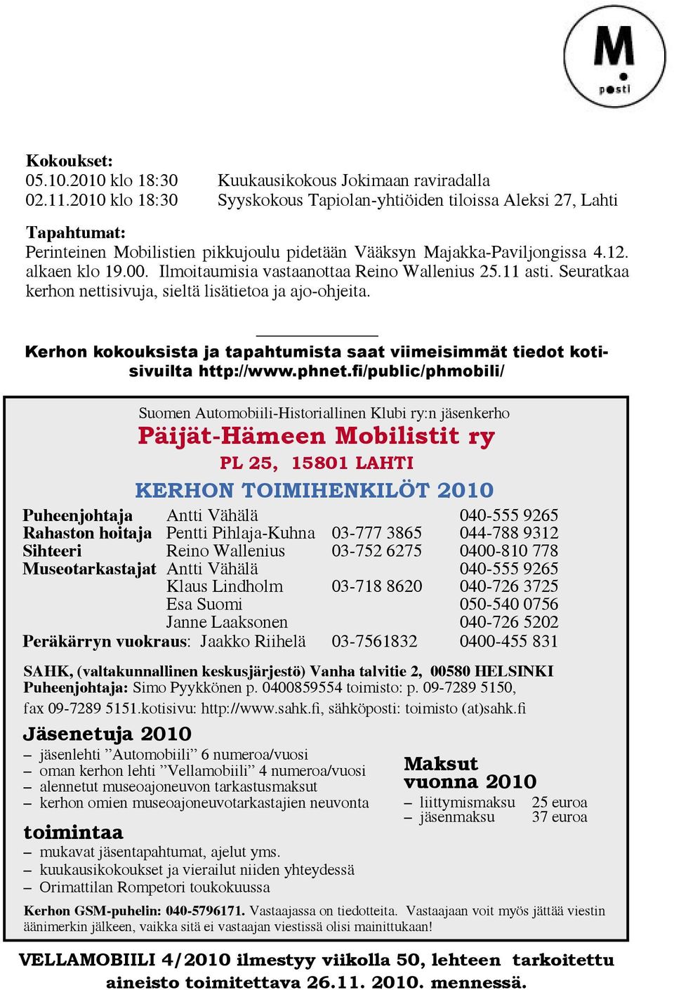 Ilmoitaumisia vastaanottaa Reino Wallenius 25.11 asti. Seuratkaa kerhon nettisivuja, sieltä lisätietoa ja ajo-ohjeita.