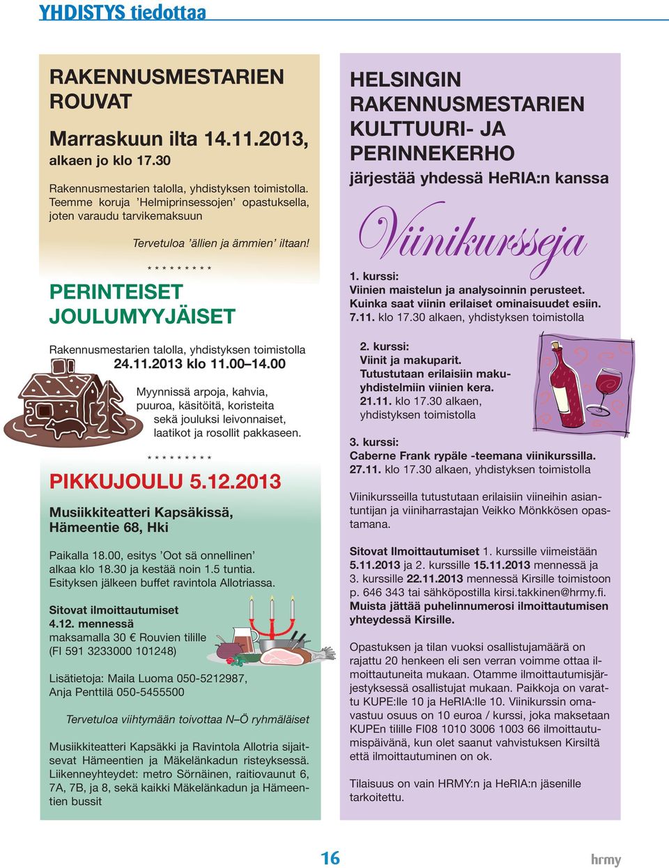 * * * * * * * * * PERINTEISET JOULUMYYJÄISET Rakennusmestarien talolla, yhdistyksen toimistolla 24.11.2013 klo 11.00 14.