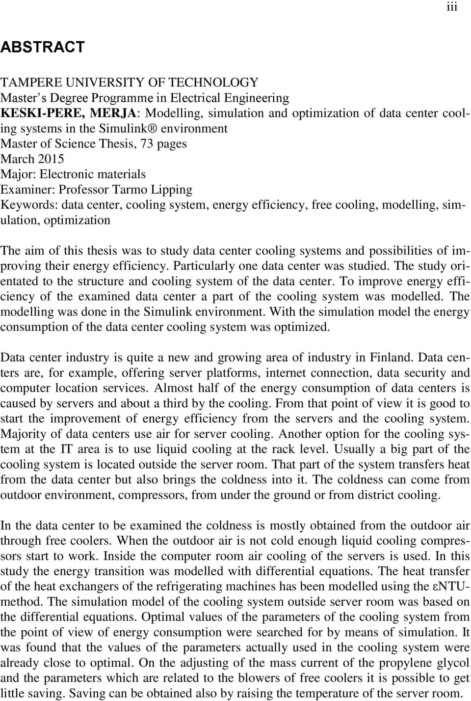 cooling, modelling, simulation, optimization The aim of this thesis was to study data center cooling systems and possibilities of improving their energy efficiency.