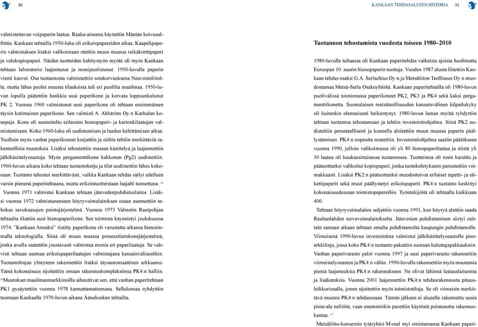 Näiden tuotteiden kehitystyön myötä oli myös Kankaan tehtaan laboratorio laajentunut ja monipuolistunut. 1950-luvulla paperin vienti kasvoi.