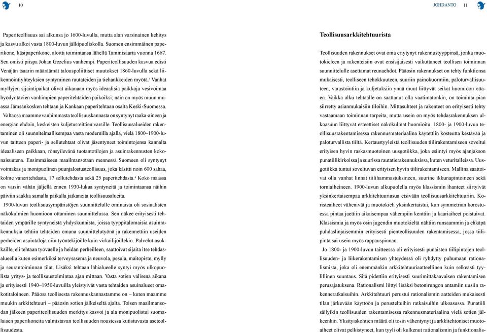 Paperiteollisuuden kasvua edisti Venäjän tsaarin määräämät talouspoliittiset muutokset 1860-luvulla sekä liikennöintiyhteyksien syntyminen rautateiden ja tiehankkeiden myötä.