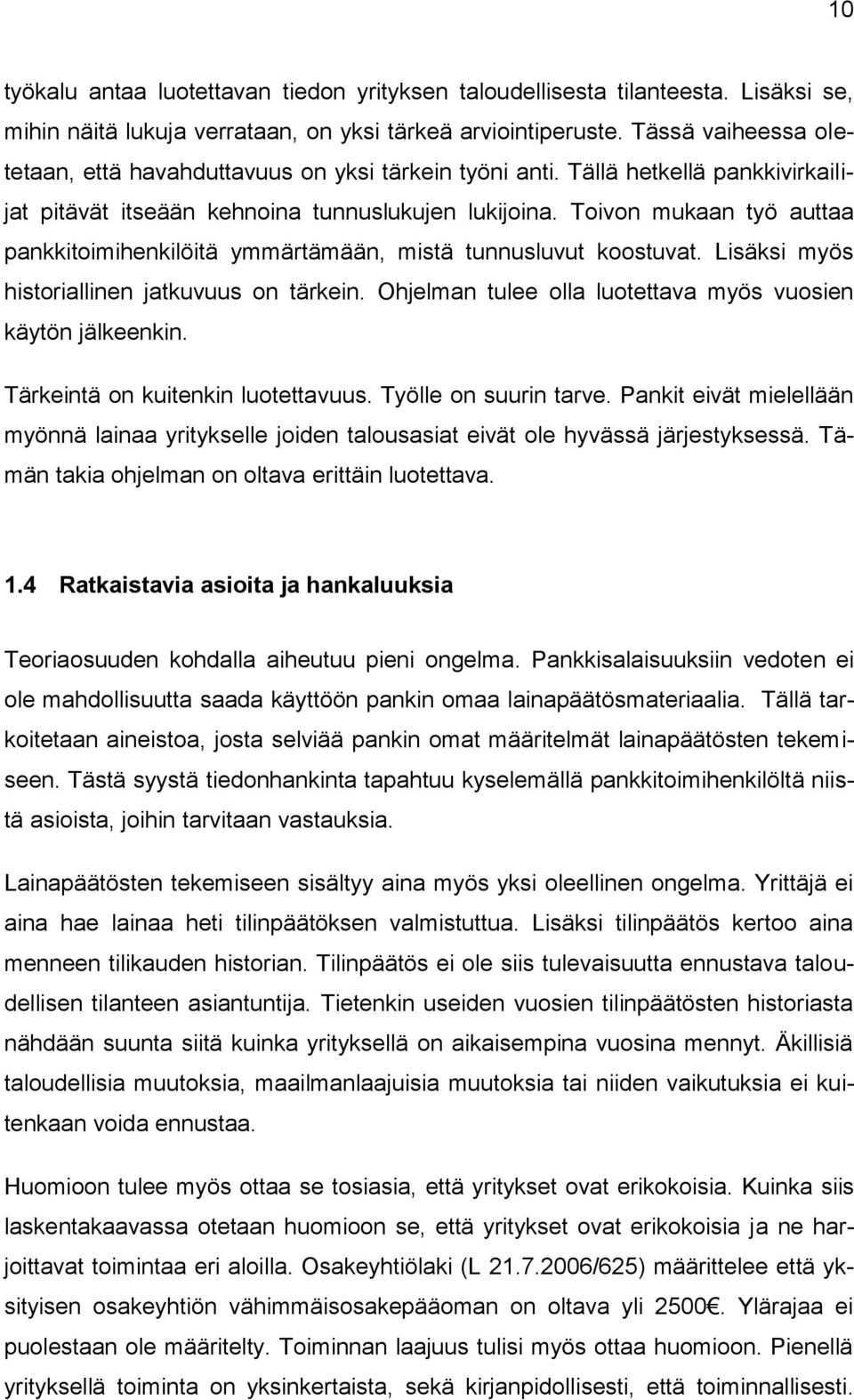 Toivon mukaan työ auttaa pankkitoimihenkilöitä ymmärtämään, mistä tunnusluvut koostuvat. Lisäksi myös historiallinen jatkuvuus on tärkein.