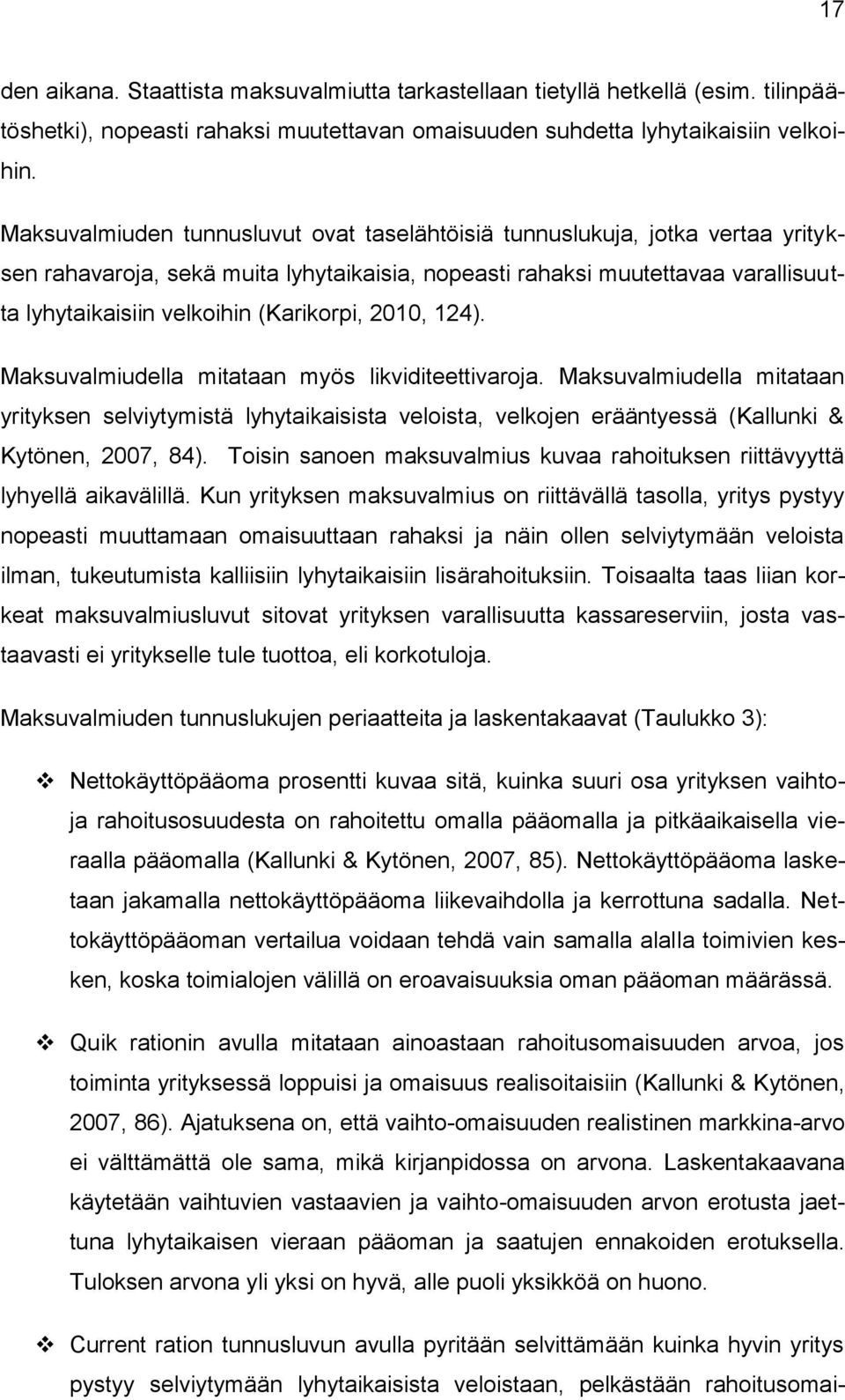 (Karikorpi, 2010, 124). Maksuvalmiudella mitataan myös likviditeettivaroja.
