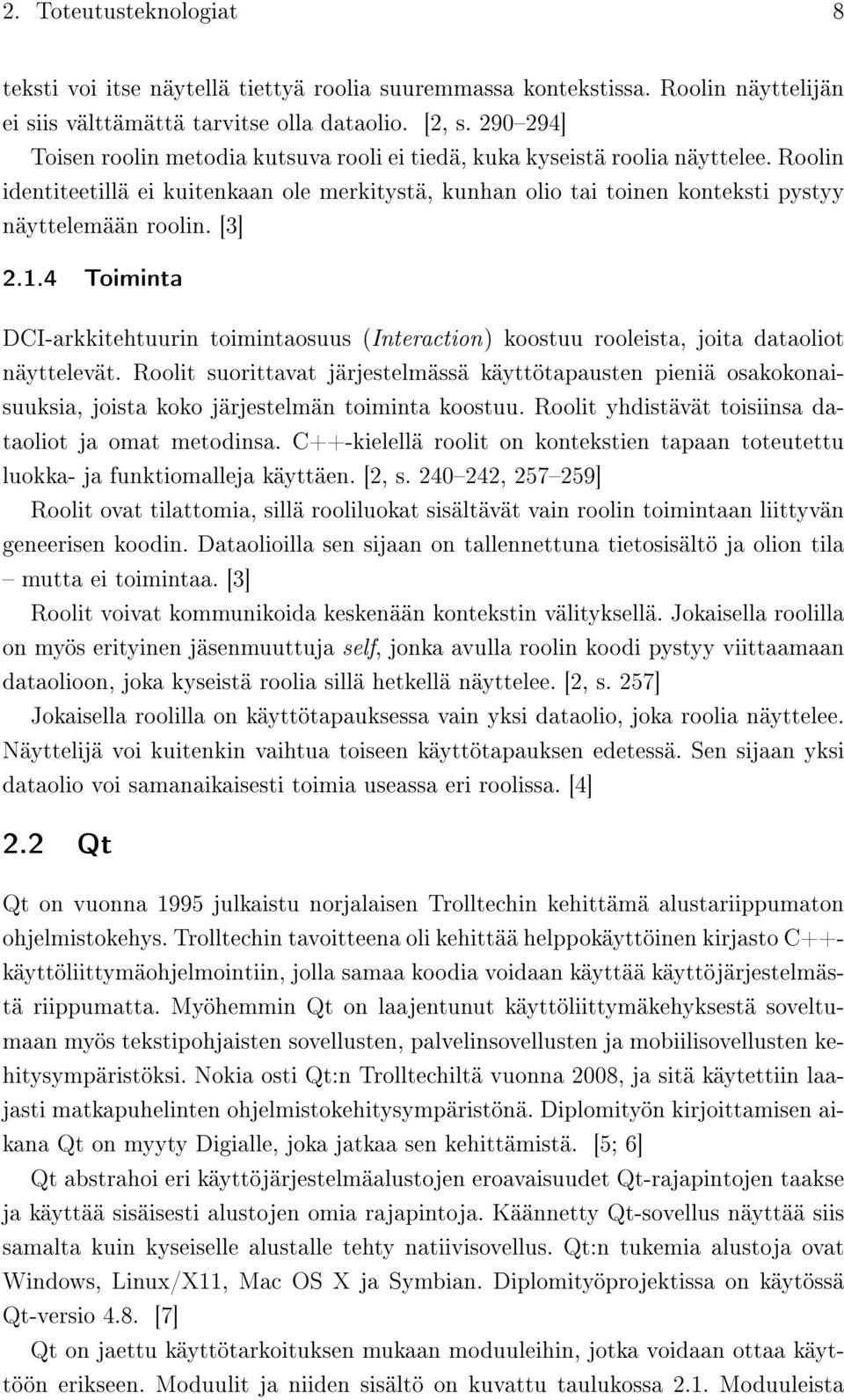 [3] 2.1.4 Toiminta DCI-arkkitehtuurin toimintaosuus (Interaction) koostuu rooleista, joita dataoliot näyttelevät.