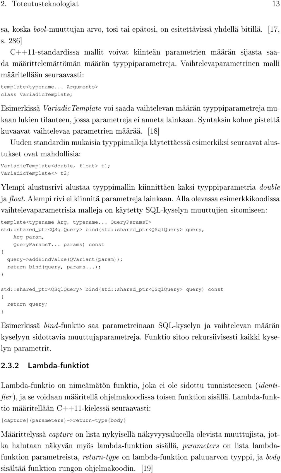 .. Arguments> class VariadicTemplate; Esimerkissä VariadicTemplate voi saada vaihtelevan määrän tyyppiparametreja mukaan lukien tilanteen, jossa parametreja ei anneta lainkaan.