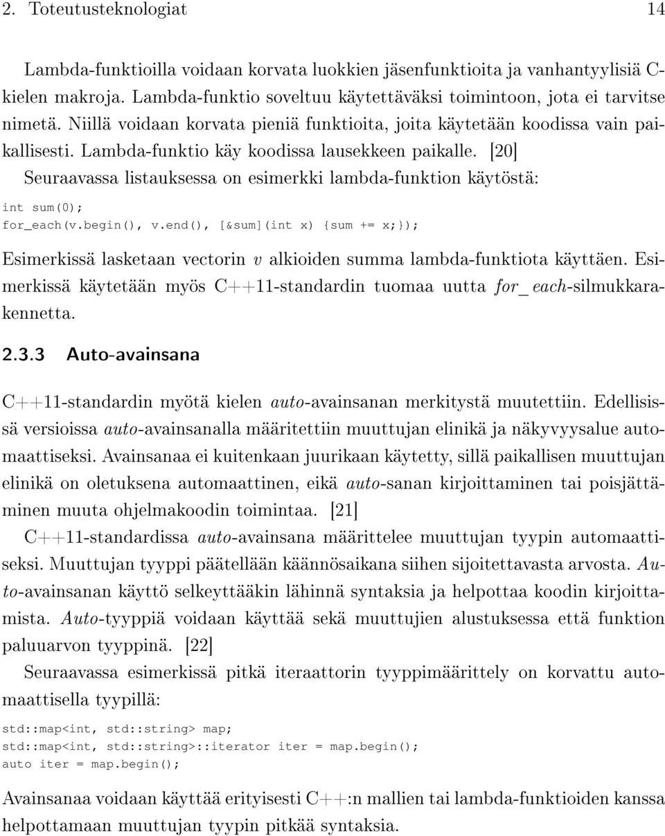 [20] Seuraavassa listauksessa on esimerkki lambda-funktion käytöstä: int sum(0); for_each(v.begin(), v.