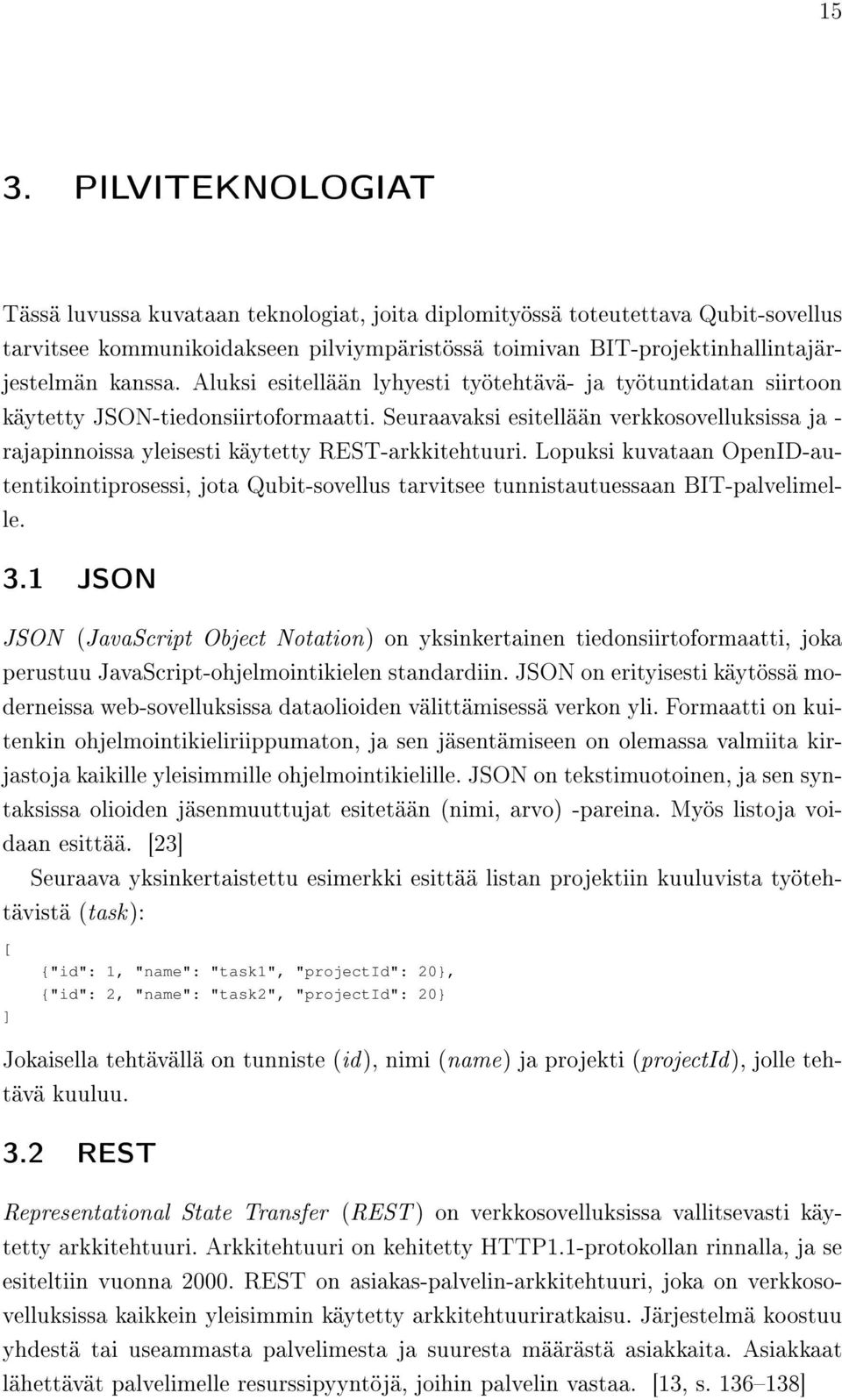 Seuraavaksi esitellään verkkosovelluksissa ja - rajapinnoissa yleisesti käytetty REST-arkkitehtuuri.