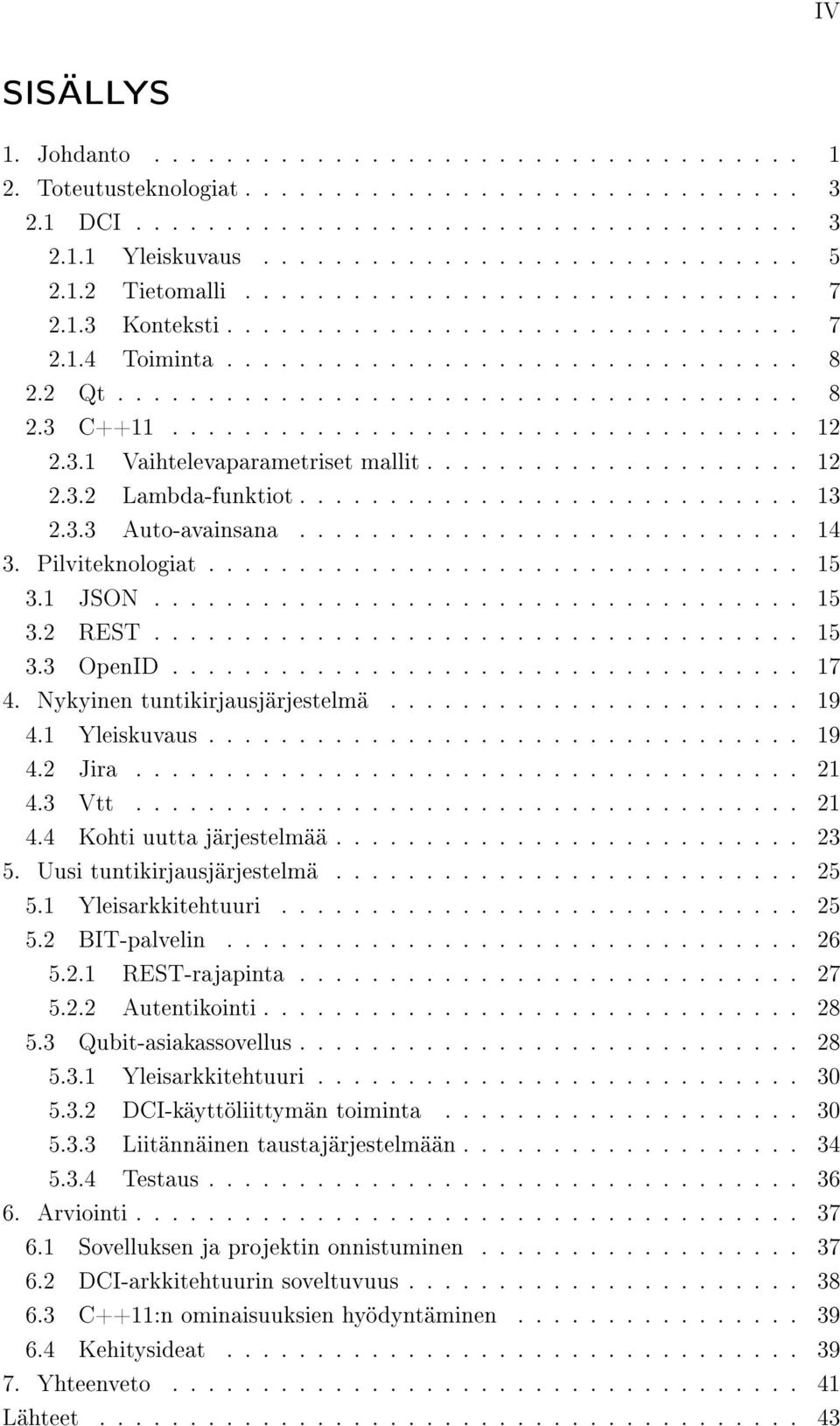 .................................. 12 2.3.1 Vaihtelevaparametriset mallit..................... 12 2.3.2 Lambda-funktiot............................ 13 2.3.3 Auto-avainsana............................ 14 3.