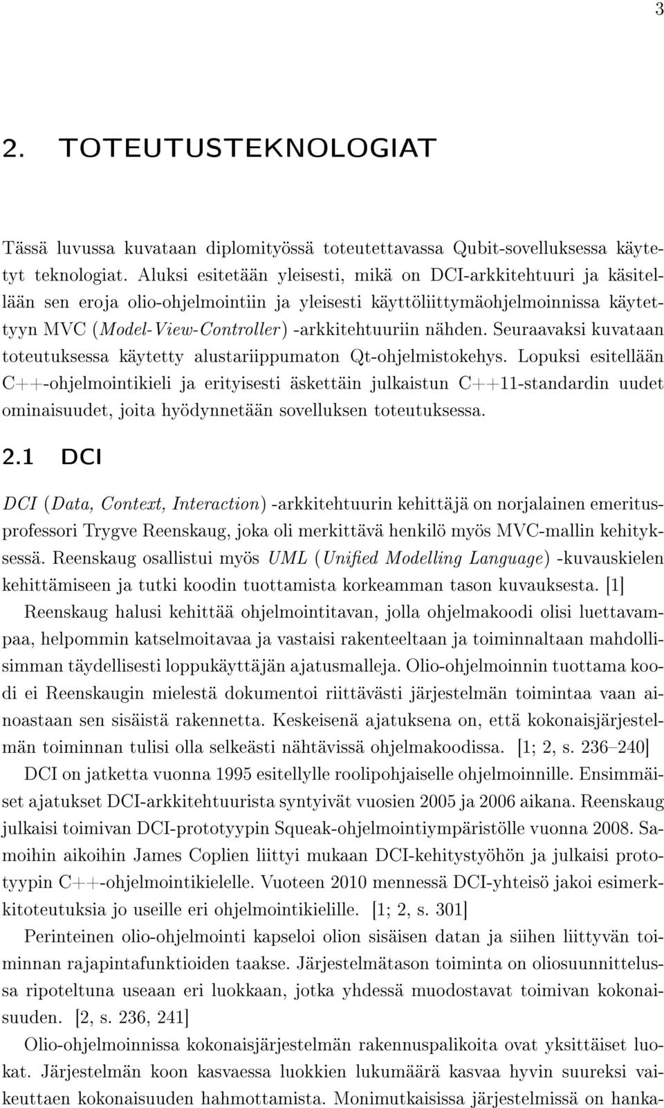 nähden. Seuraavaksi kuvataan toteutuksessa käytetty alustariippumaton Qt-ohjelmistokehys.