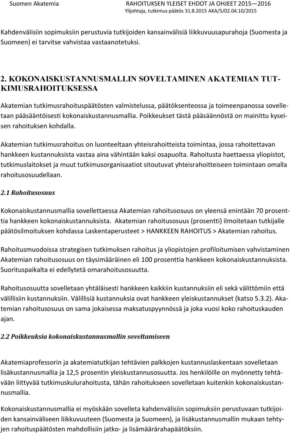 kokonaiskustannusmallia. Poikkeukset tästä pääsäännöstä on mainittu kyseisen rahoituksen kohdalla.