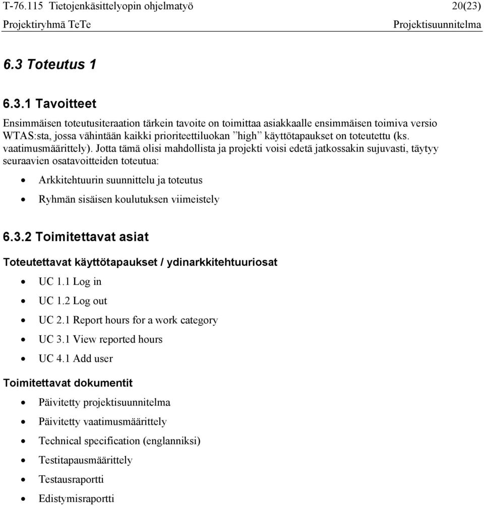 käyttötapaukset on toteutettu (ks. vaatimusmäärittely).