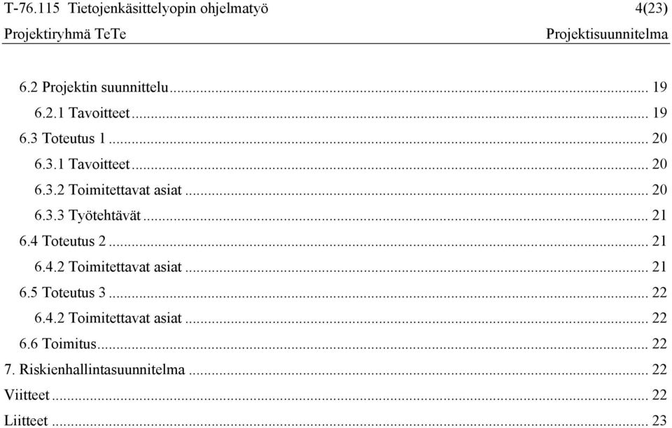 .. 21 6.4 Toteutus 2... 21 6.4.2 Toimitettavat asiat... 21 6.5 Toteutus 3... 22 6.4.2 Toimitettavat asiat... 22 6.6 Toimitus.