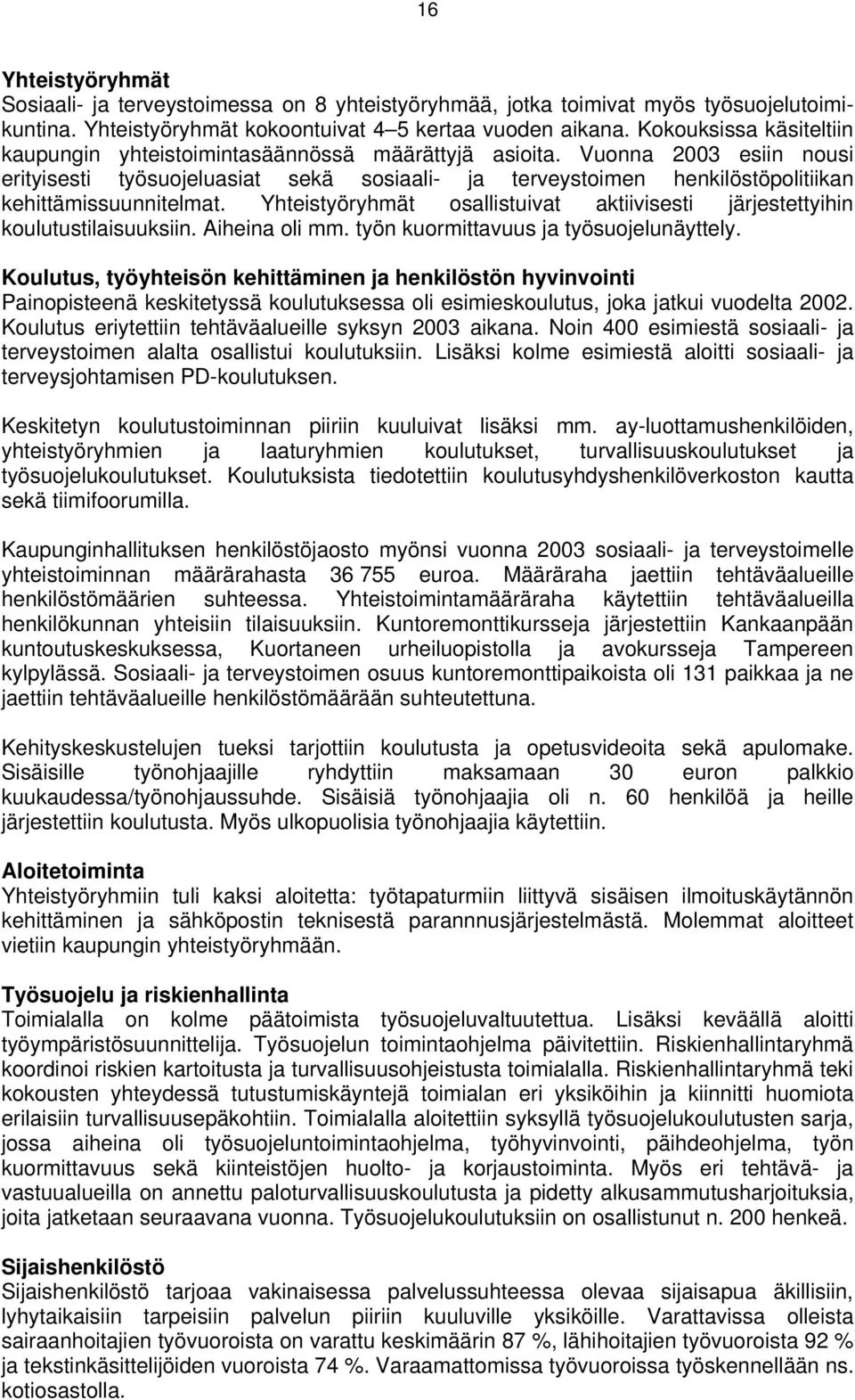 Vuonna 2003 esiin nousi erityisesti työsuojeluasiat sekä sosiaali- ja terveystoimen henkilöstöpolitiikan kehittämissuunnitelmat.