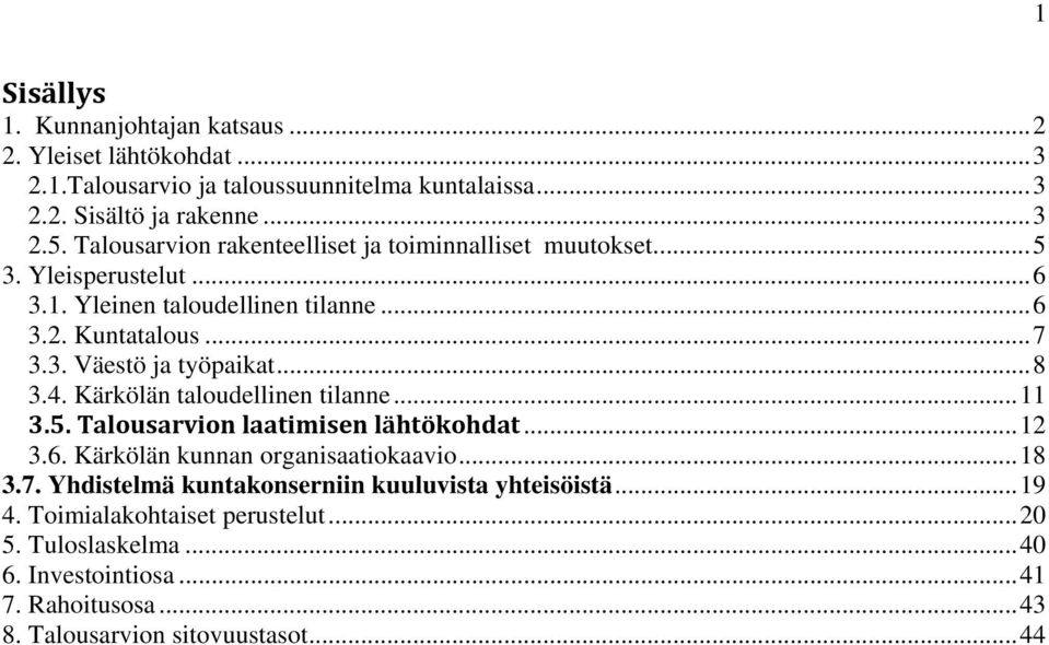 .. 8 3.4. Kärkölän taloudellinen tilanne... 11 3.5. Talousarvion laatimisen lähtökohdat... 12 3.6. Kärkölän kunnan organisaatiokaavio... 18 3.7.