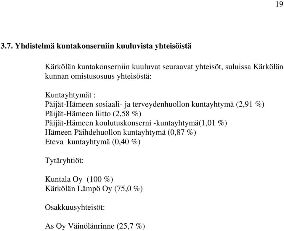 kunnan omistusosuus yhteisöstä: Kuntayhtymät : Päijät-Hämeen sosiaali- ja terveydenhuollon kuntayhtymä (2,91 %)