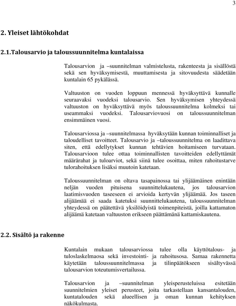 pykälässä. Valtuuston on vuoden loppuun mennessä hyväksyttävä kunnalle seuraavaksi vuodeksi talousarvio.